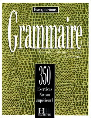 کتاب گرامر زبان فرانسه Grammaire 350 Exercices: Supérieur 1 + Corrigés