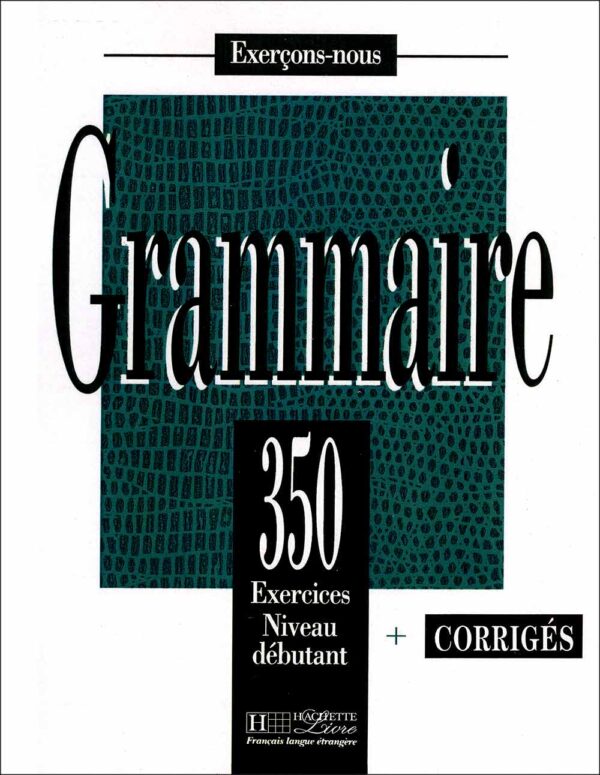 کتاب تمرین گرامر زبان فرانسه Grammaire 350 Exercices: Niveau Débutant
