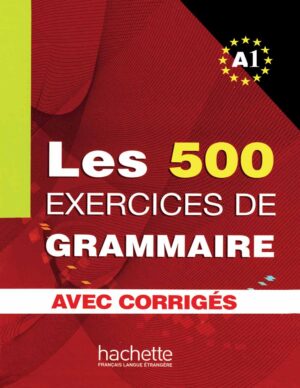کتاب تمرین گرامر زبان فرانسه Les 500 Exercices de Grammaire A1 + Corrigés